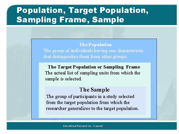 Population, Target Population, Sampling Frame, Sample The Population The group of individuals having one