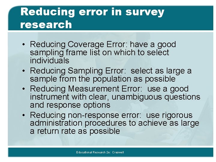 Reducing error in survey research • Reducing Coverage Error: have a good sampling frame
