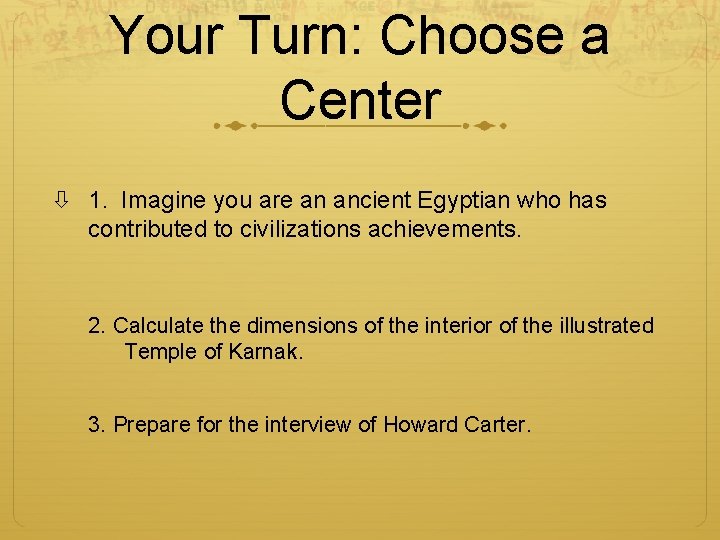 Your Turn: Choose a Center 1. Imagine you are an ancient Egyptian who has