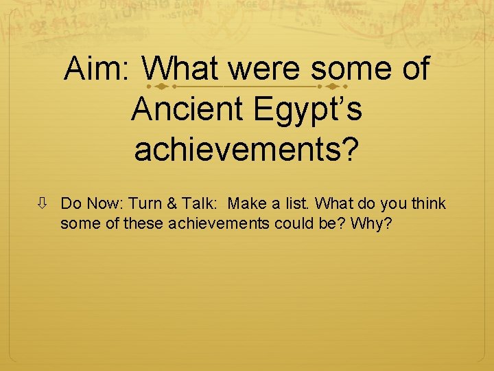 Aim: What were some of Ancient Egypt’s achievements? Do Now: Turn & Talk: Make