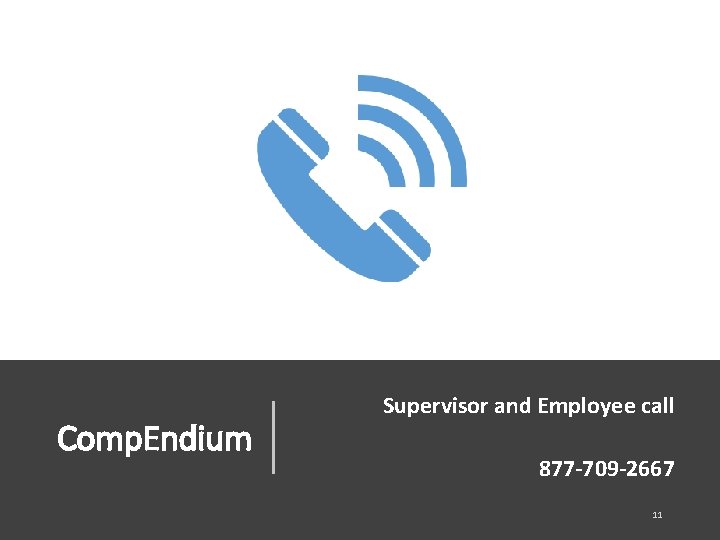 Comp. Endium Supervisor and Employee call 877 -709 -2667 11 