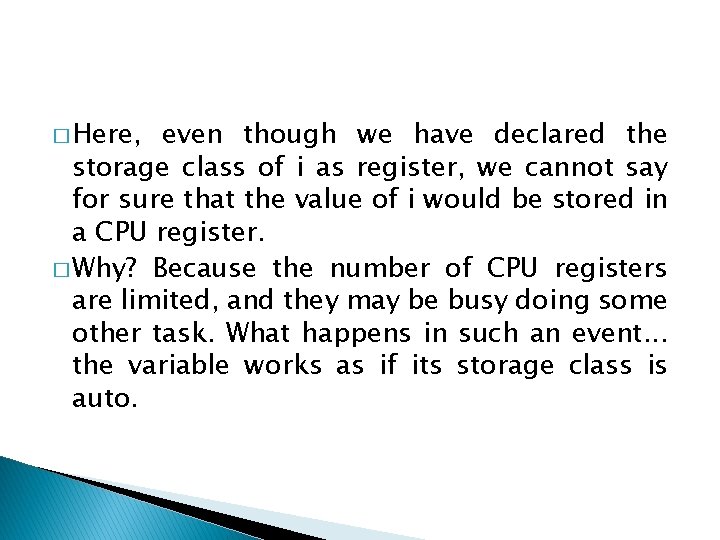 � Here, even though we have declared the storage class of i as register,