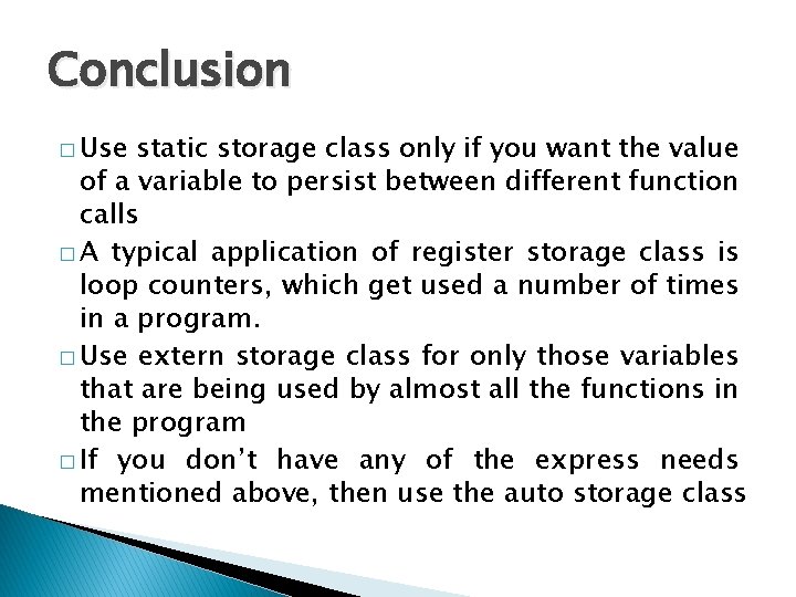 Conclusion � Use static storage class only if you want the value of a