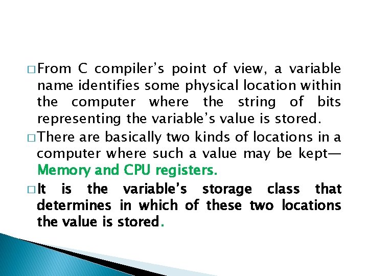 � From C compiler’s point of view, a variable name identifies some physical location