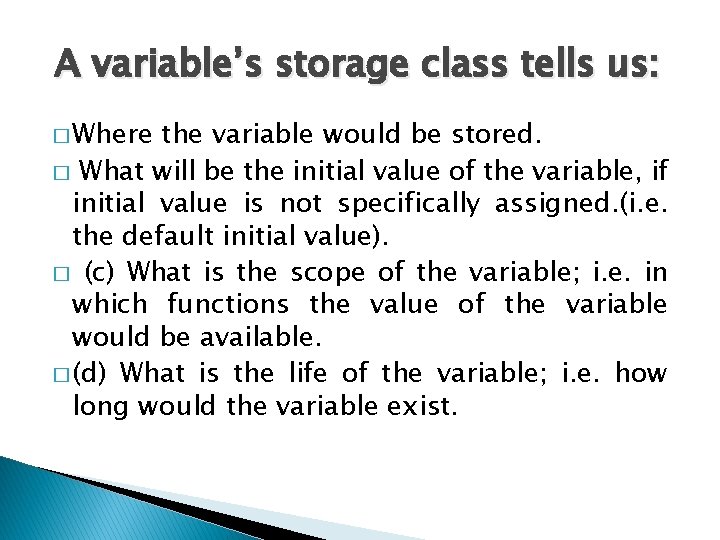 A variable’s storage class tells us: � Where the variable would be stored. �