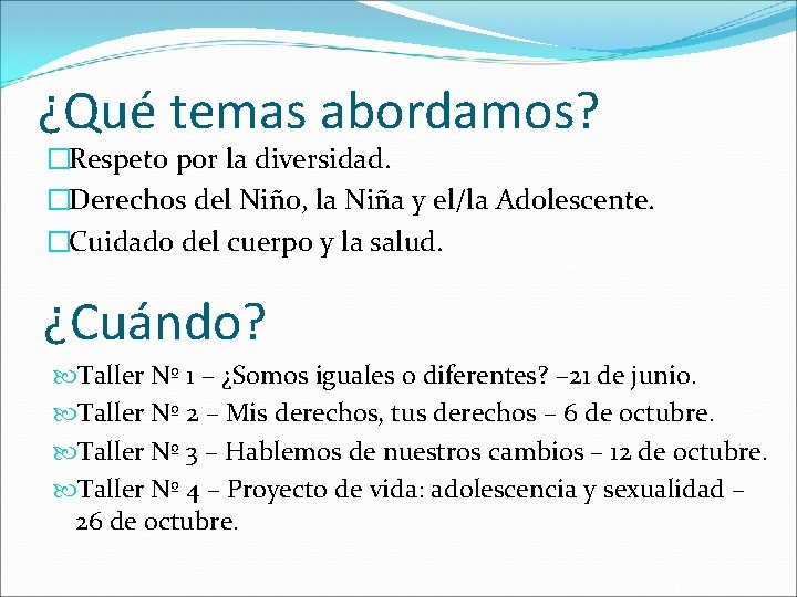 ¿Qué temas abordamos? �Respeto por la diversidad. �Derechos del Niño, la Niña y el/la