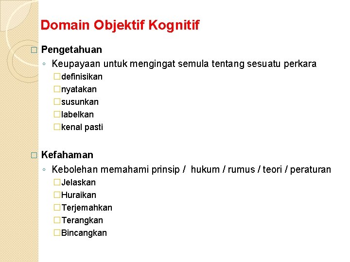 Domain Objektif Kognitif � Pengetahuan ◦ Keupayaan untuk mengingat semula tentang sesuatu perkara �definisikan