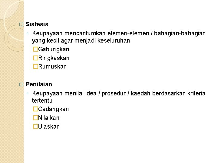 � Sistesis ◦ Keupayaan mencantumkan elemen-elemen / bahagian-bahagian yang kecil agar menjadi keseluruhan �Gabungkan