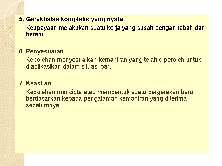 5. Gerakbalas kompleks yang nyata Keupayaan melakukan suatu kerja yang susah dengan tabah dan