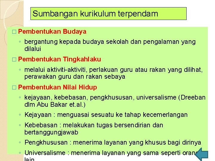 Sumbangan kurikulum terpendam � Pembentukan Budaya ◦ bergantung kepada budaya sekolah dan pengalaman yang