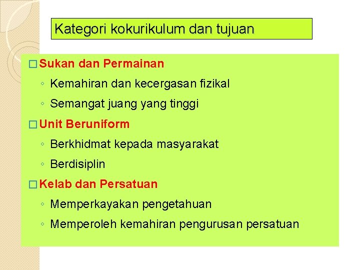 Kategori kokurikulum dan tujuan � Sukan dan Permainan ◦ Kemahiran dan kecergasan fizikal ◦