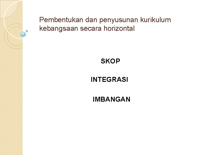 Pembentukan dan penyusunan kurikulum kebangsaan secara horizontal SKOP INTEGRASI IMBANGAN 