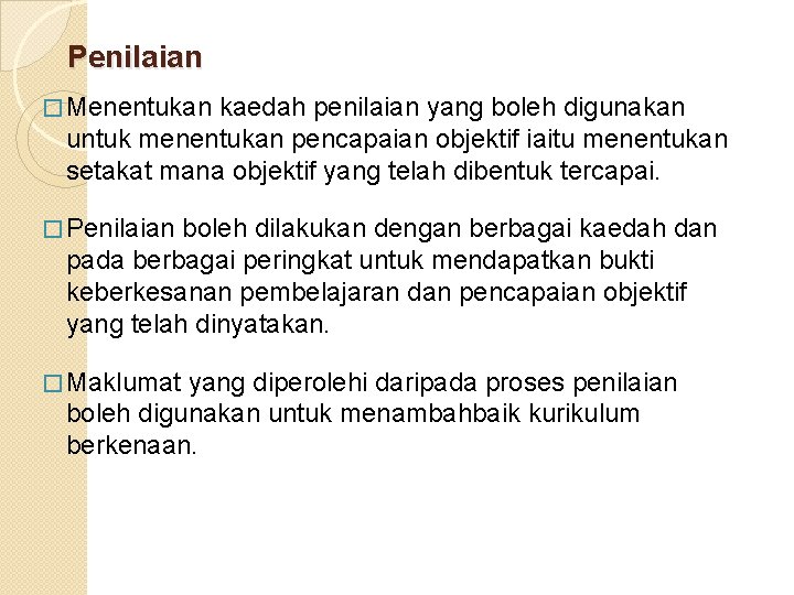 Penilaian � Menentukan kaedah penilaian yang boleh digunakan untuk menentukan pencapaian objektif iaitu menentukan