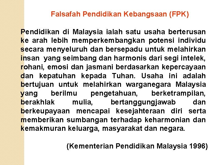 Falsafah Pendidikan Kebangsaan (FPK) Pendidikan di Malaysia ialah satu usaha berterusan ke arah lebih