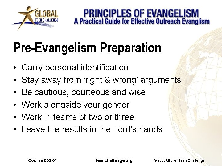 Pre-Evangelism Preparation • • • Carry personal identification Stay away from ‘right & wrong’