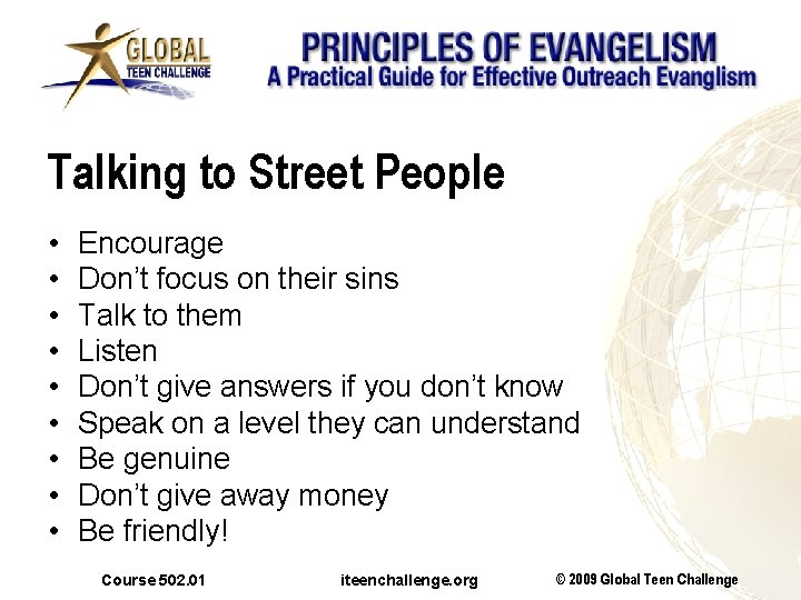 Talking to Street People • • • Encourage Don’t focus on their sins Talk