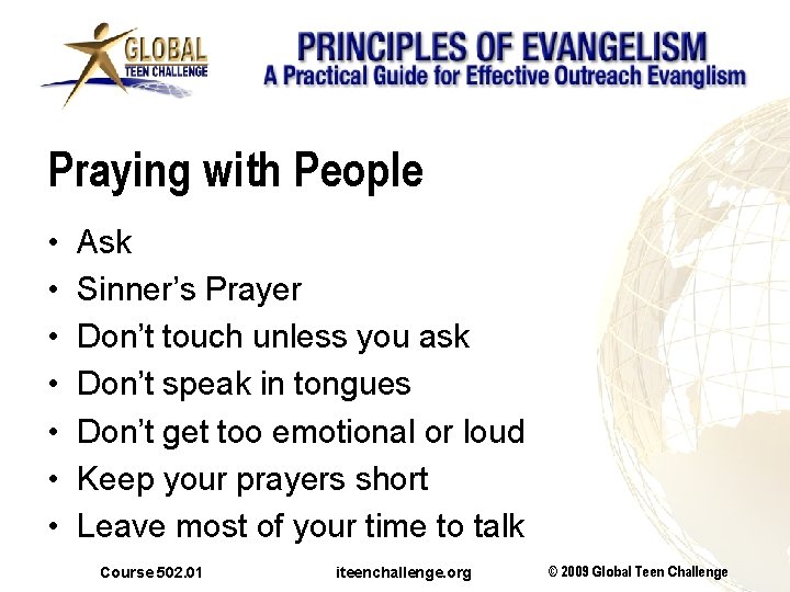Praying with People • • Ask Sinner’s Prayer Don’t touch unless you ask Don’t