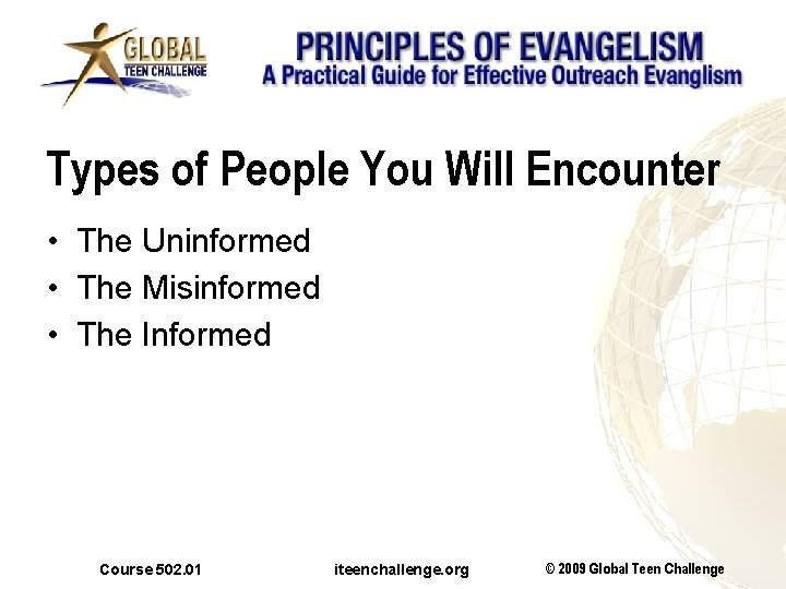 Types of People You Will Encounter • The Uninformed • The Misinformed • The