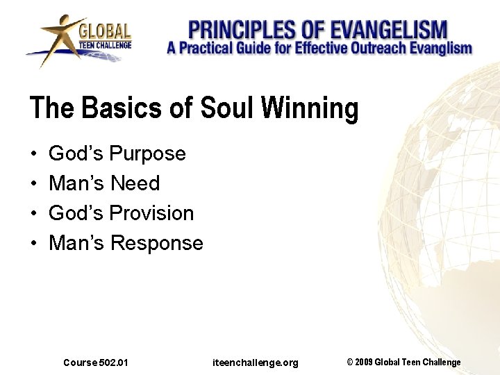The Basics of Soul Winning • • God’s Purpose Man’s Need God’s Provision Man’s