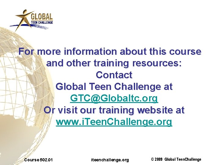 For more information about this course and other training resources: Contact Global Teen Challenge