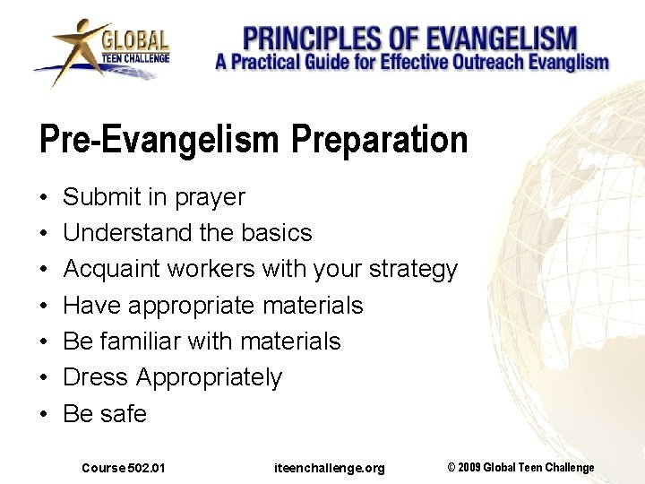 Pre-Evangelism Preparation • • Submit in prayer Understand the basics Acquaint workers with your
