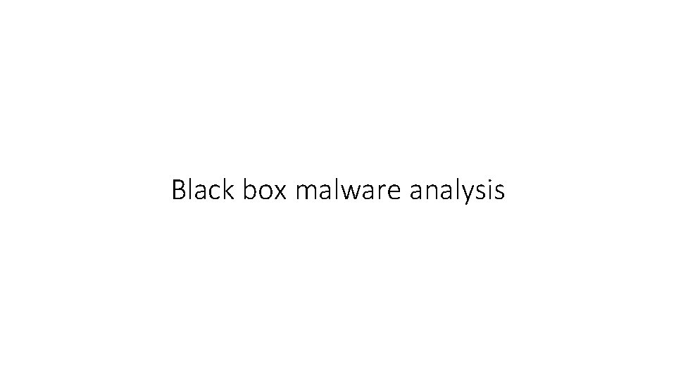 Black box malware analysis 