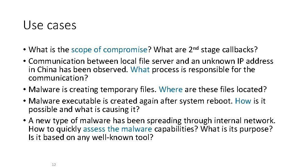 Use cases • What is the scope of compromise? What are 2 nd stage