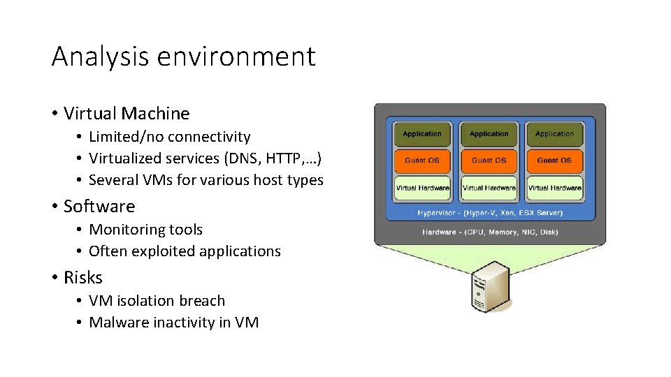 Analysis environment • Virtual Machine • Limited/no connectivity • Virtualized services (DNS, HTTP, …)