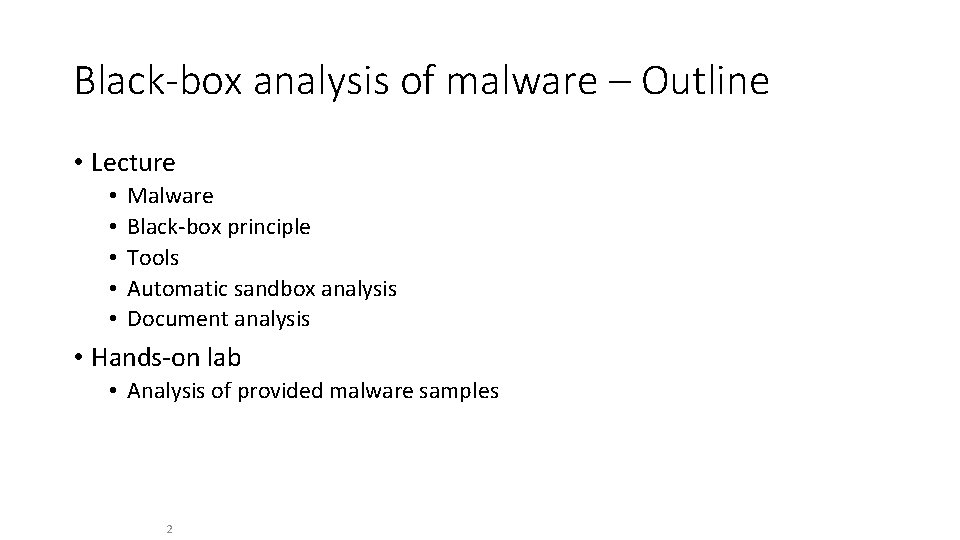 Black-box analysis of malware – Outline • Lecture • • • Malware Black-box principle