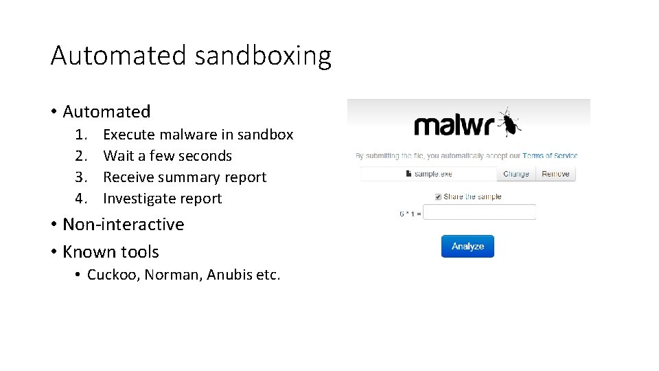 Automated sandboxing • Automated 1. 2. 3. 4. Execute malware in sandbox Wait a