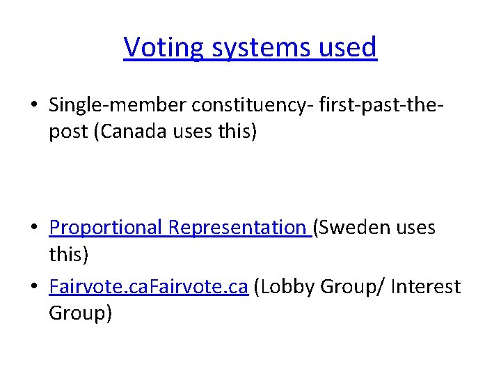 Voting systems used • Single-member constituency- first-past-thepost (Canada uses this) • Proportional Representation (Sweden