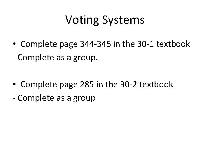 Voting Systems • Complete page 344 -345 in the 30 -1 textbook - Complete