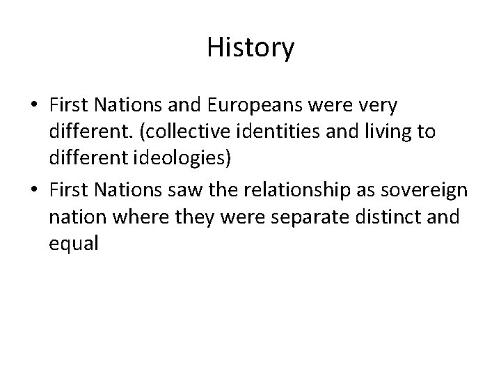 History • First Nations and Europeans were very different. (collective identities and living to