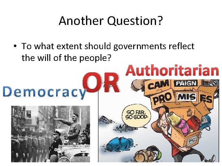 Another Question? • To what extent should governments reflect the will of the people?