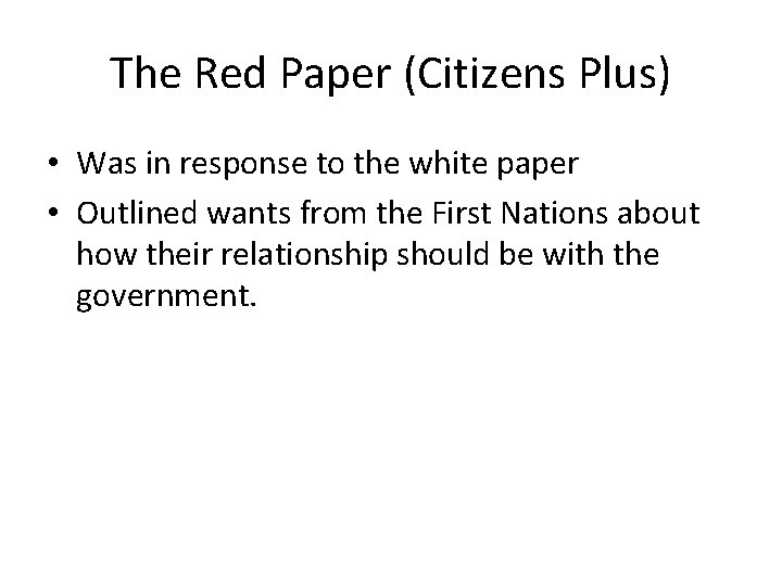 The Red Paper (Citizens Plus) • Was in response to the white paper •