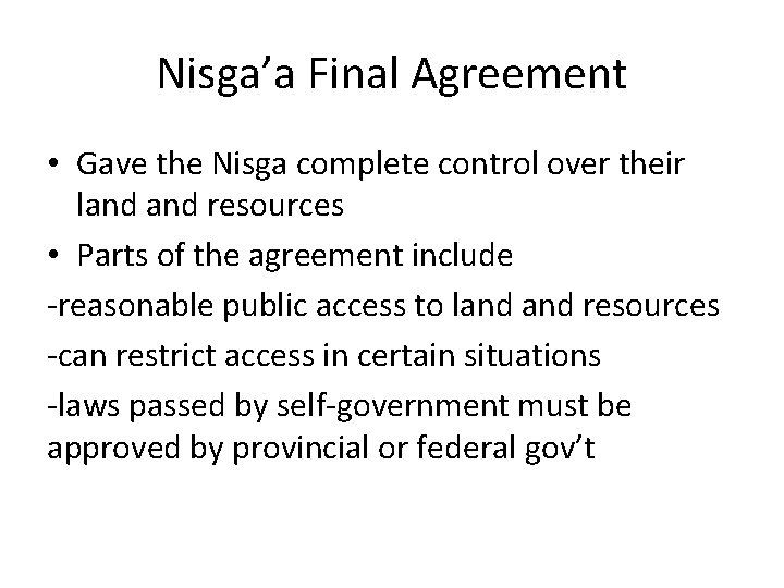 Nisga’a Final Agreement • Gave the Nisga complete control over their land resources •