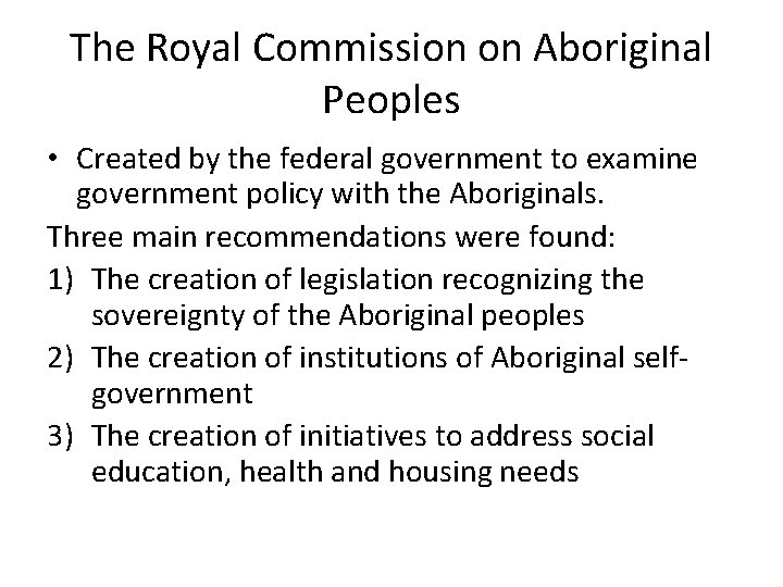 The Royal Commission on Aboriginal Peoples • Created by the federal government to examine