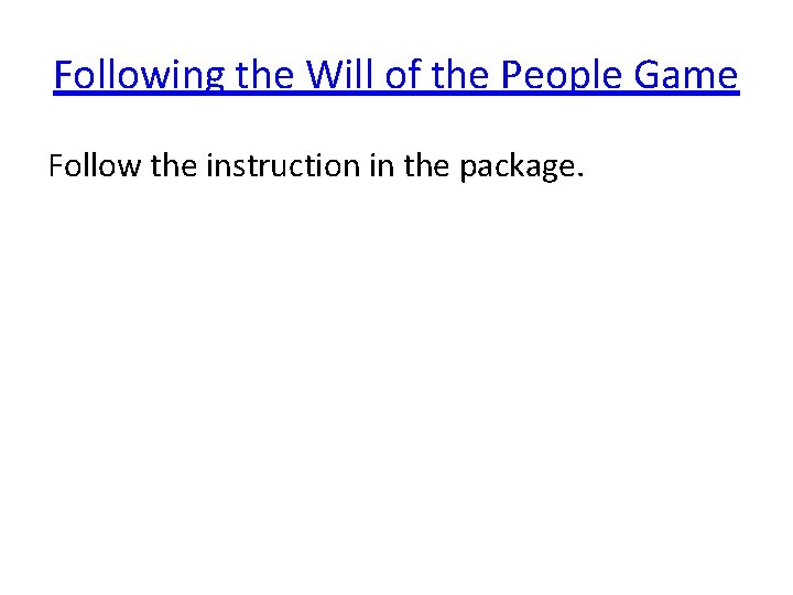 Following the Will of the People Game Follow the instruction in the package. 