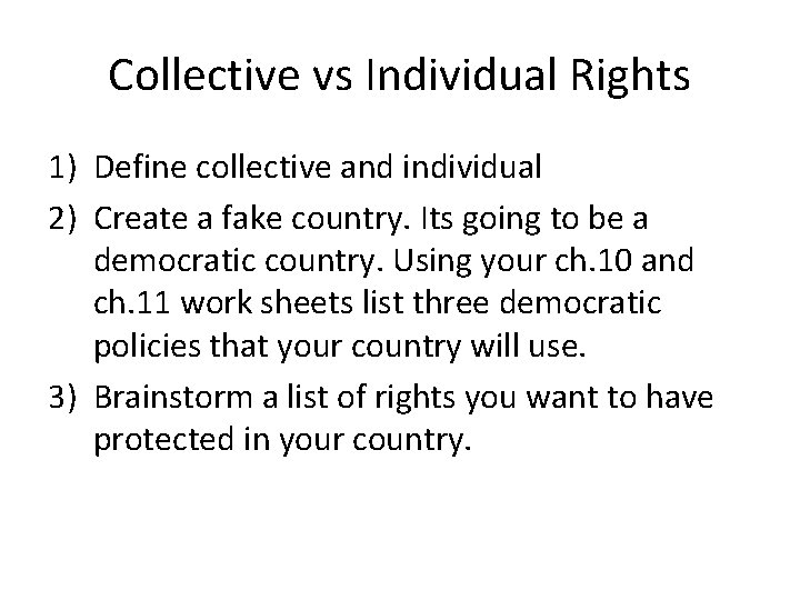 Collective vs Individual Rights 1) Define collective and individual 2) Create a fake country.