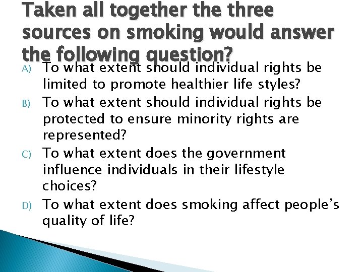 Taken all together the three sources on smoking would answer the following question? A)