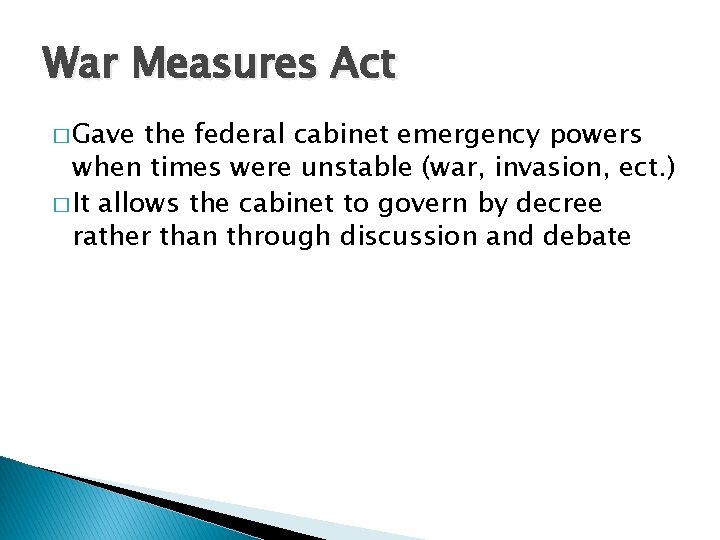 War Measures Act � Gave the federal cabinet emergency powers when times were unstable