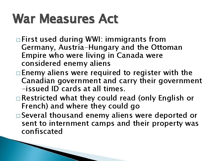 War Measures Act � First used during WWI: immigrants from Germany, Austria-Hungary and the