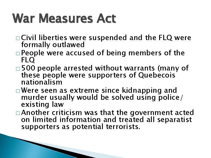 War Measures Act � Civil liberties were suspended and the FLQ were formally outlawed