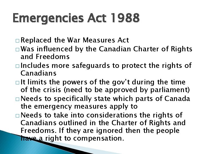 Emergencies Act 1988 � Replaced the War Measures Act � Was influenced by the