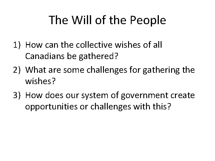 The Will of the People 1) How can the collective wishes of all Canadians