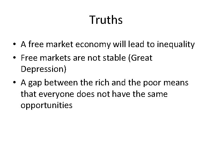 Truths • A free market economy will lead to inequality • Free markets are