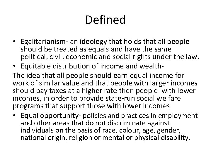 Defined • Egalitarianism- an ideology that holds that all people should be treated as