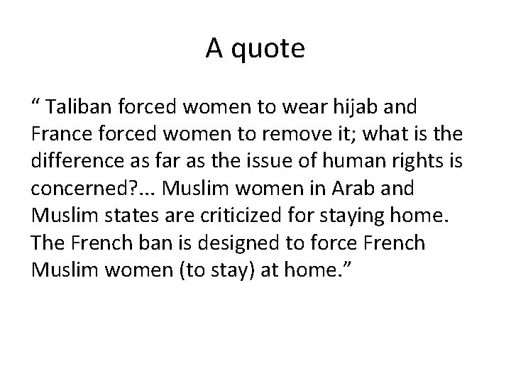 A quote “ Taliban forced women to wear hijab and France forced women to