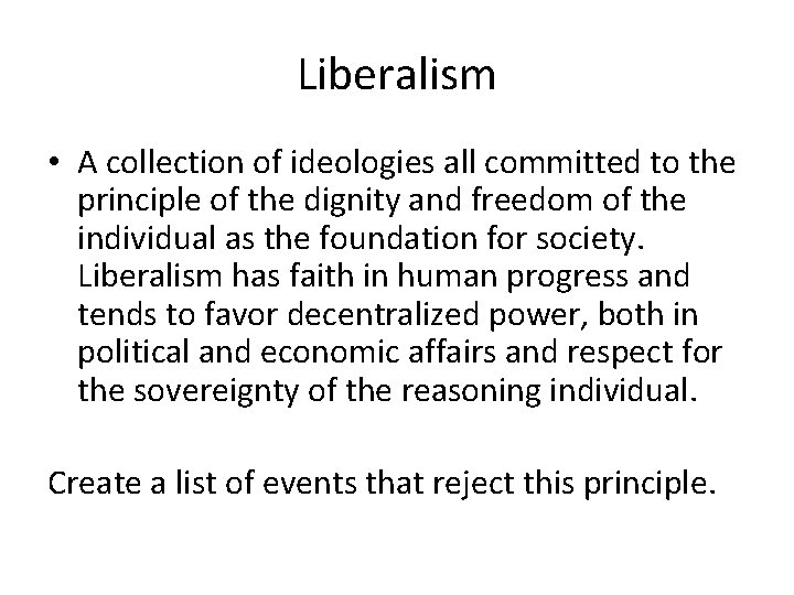 Liberalism • A collection of ideologies all committed to the principle of the dignity