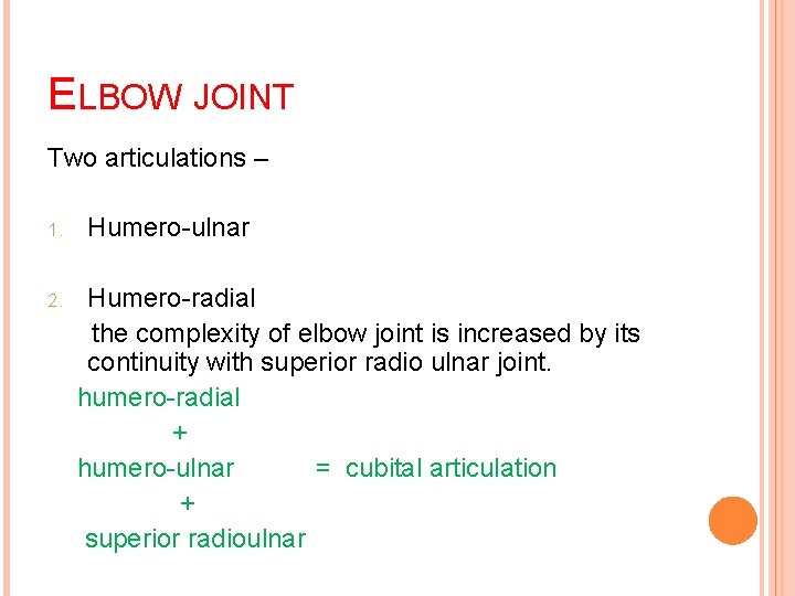 ELBOW JOINT Two articulations – 1. 2. Humero-ulnar Humero-radial the complexity of elbow joint